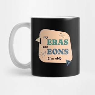 Sarcastic My Eras are Eons (I'm Old) Mug